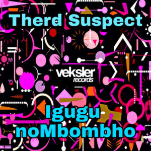 Therd Suspect - Igugu noMbombho