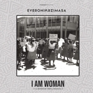 EyeRonik - I Am Woman (feat. Bongani Mehlomakhulu)
