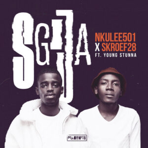 Nkulee501 & Skroef28 - Sgija (feat. Young Stunna)
