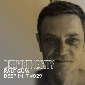 Ralf GUM - Deep In It 029 (Deep In The City)
