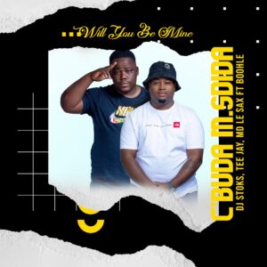 C'buda M, Sdida, DJ Stoks & Tee Jay - Will You Be Mine (feat. Boohle)