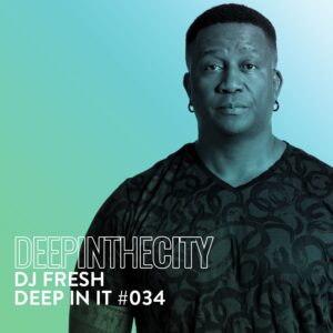 DJ Fresh - Deep In It 034 (Deep In The City)