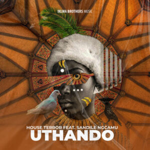House Terror - Uthando (feat. Sandile Ngcamu)
