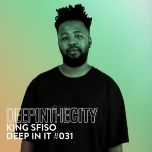 King Sfiso - Deep In It 031 (Deep In The City)