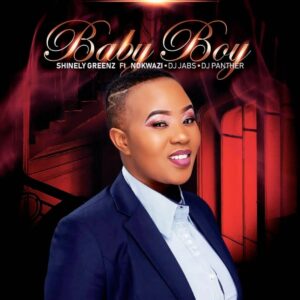 Shinely Greenz - Baby Boy (feat. Nokwazi, Dj Jabs & DJ Panther)