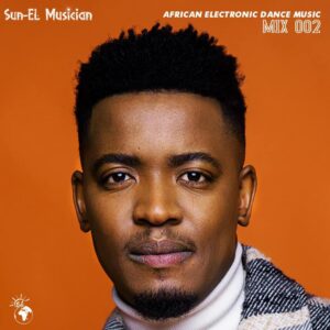 Sun-EL Musician - African Electronic Dance Music Mix 002