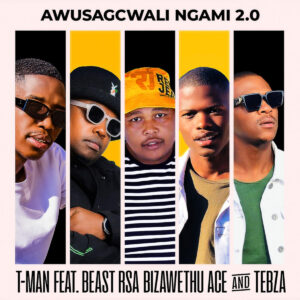 T-Man - Awusagcwali Ngami 2.0 (feat. Beast RSA, Ubiza Wethu, ACE & Tebza)