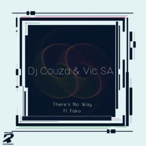 Dj Couza & VIC SA - There's No Way (feat. Fako)
