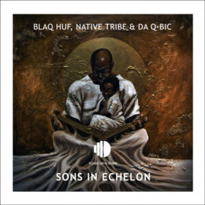 Blaq Huf, Native Tribe & Da Q-Bic - Sons In Echelon
