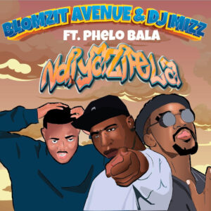 Blomzit Avenue & DJ Mizz - Ndiyazifela (feat. Phelo Bala)