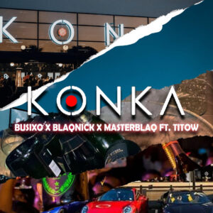 BusiXO, Blaqnick & MasterBlaq - Konka (feat. Titow)