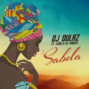 DJ Dulaz - Sabela (feat. Lizwi & Deejay Froote)