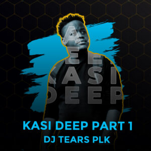 DJ Tears PLK - Kasi Deep Part 1 (Full Cuts)