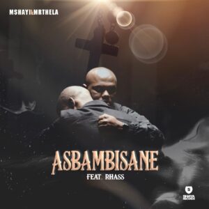 Mshayi & Mr Thela - Asbambisane (feat. Rhass)