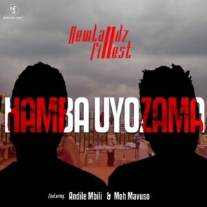 Newlandz Finest - Hamba Uyozama (feat. Andile Mbili & Moh Mavuso)
