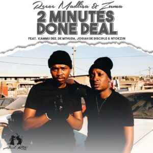 Reece Madlisa & Zuma - 2 Minutes Done Deal (feat. Kammu Dee, De Mthuda, Josiah De Disciple & Ntokzin)