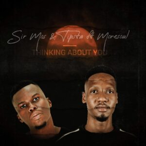 Sir Mos & Tipsta - Thinking About You (feat. MoreSoul)