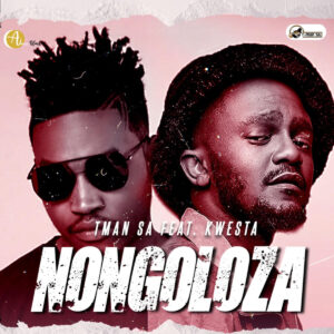 T-Man SA - Nongoloza (feat. Kwesta)
