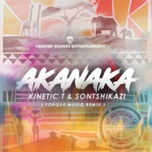 Sontshikazi & Kinetic T - Akanaka (TorQue MuziQ Remix)