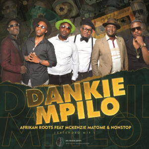 Afrikan Roots - Dankie Mpilo (Extended Mix) (feat. Mckenzie Matome & Nonstop)
