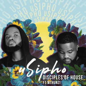 Disciples Of House - uSipho (feat. Mthunzi)