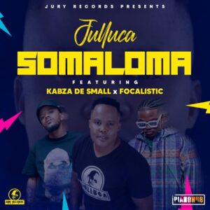 Julluca - Somaloma (feat. Kabza De Small & Focalistic)
