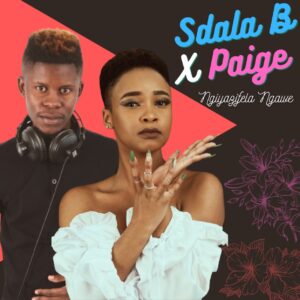 Sdala B & Paige - Ngiyazifela Ngawe (Album)