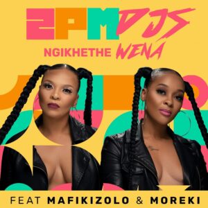 2PM DJs - Ngikhethe Wena (feat. Mafikizolo & Moreki)