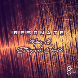 Man Q & Ethiopian Chyld - Resonate EP