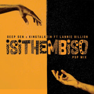 Deep Sen & KingTalkzin - Isithembiso (PSP Mix) (feat. Lannie Billion)