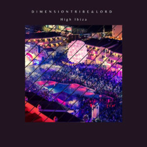Dimension Tribe & Lord - High Ibiza