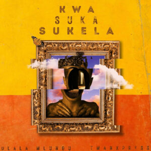 Dlala Mlungu & Tman Xpress - Kwa Suka Sukela EP
