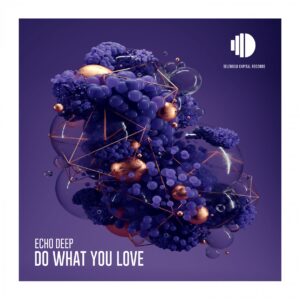 Echo Deep - Do What You Love