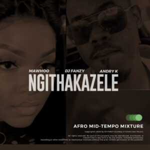 MaWhoo & DJ Fanzy, Andry K - Ngithakazele (Dub Mix)