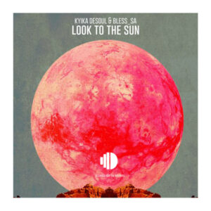 Kyika DeSoul & Bless_SA - Look To The Sun EP