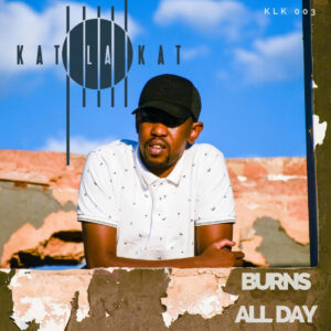 Kat La Kat - Burns All Day (Album)