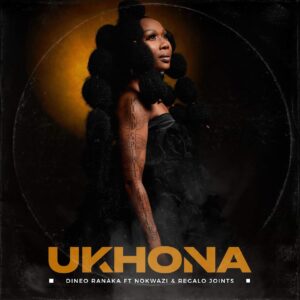Dineo Ranaka - Ukhona (feat. Nokwazi & REGALO Joints)