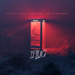Dlala Lazz, LeMark & IDK Lukhanyo - IPlug