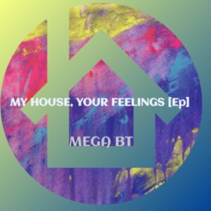 Mega BT - My House, Your Feelings EP