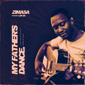 Zimasa - My Father's Dance (feat. LZK SA)