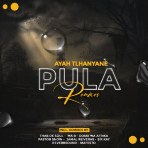 Ayah Tlhanyane - Pula (Remixes)
