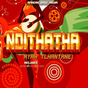 Ayah Tlhanyane - Ndithatha (Afro Brotherz Mix)