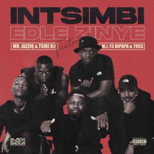 Mr JazziQ & Tsiki XII - Intsimbi Edlezinye (feat. M.J, F3 Dipapa & Toss)