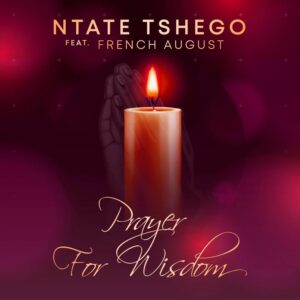 Ntate Tshego - Prayer For Wisdom (feat. French August)
