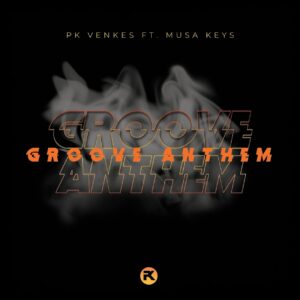 Pk Venkes - Groove Anthem (feat. Musa Keys)