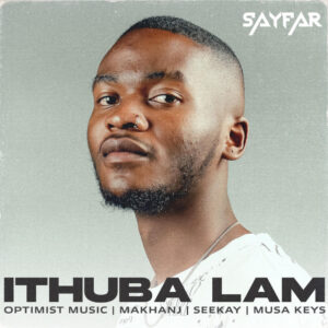 SayFar - Ithuba Lam (feat. Musa Keys, Seekay, Makhanj & Optimist Music)