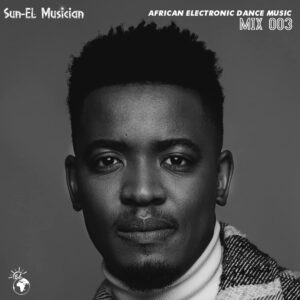 Sun-EL Musician - African Electronic Dance Music Mix 003