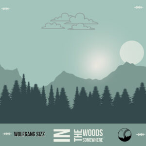Wolfgang Sizz - In The Woods Somewhere EP