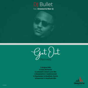 DJ Bullet feat. Enosoul & Man Q - Get Out (Remixes)