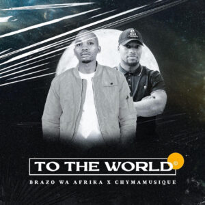 Brazo Wa Afrika & Chymamusique - To The World